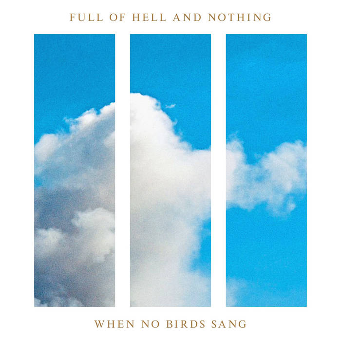 Full of Hell and Nothing - When No Birds Sang 12”